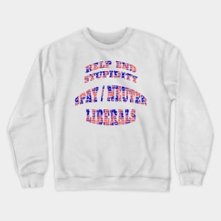 Funny Spay Neuter Liberals End Stuidity Crewneck Sweatshirt